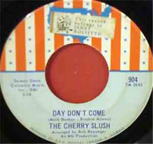 Cherry Slush - Day Don't Come / Gotta Take It Easy