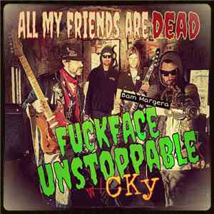Fuckface Unstoppable W/ CKY - All My Friends Are Dead