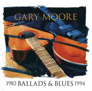 Gary Moore - Ballads & Blues 1982 - 1994