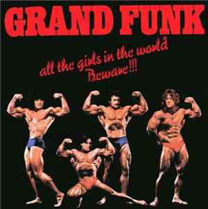 Grand Funk - All The Girls In The World Beware !!!