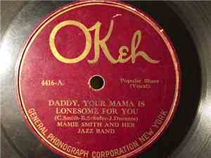Mamie Smith And Her Jazz Band - Daddy, Your Mama Is Lonesome For You / Sax- ...
