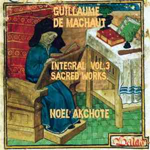 Noël Akchoté ,  Guillaume de Machaut - Machaut Integral, Vol. 3: Sacred Wor ...