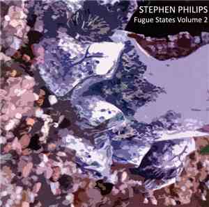 Stephen Philips - Fugue States Volume 2