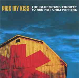 Unknown Artist - Pick My Kiss (The Bluegrass Tribute To Red Hot Chili Peppe ...