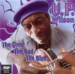 U.P. Wilson - The Good, The Bad,The Blues