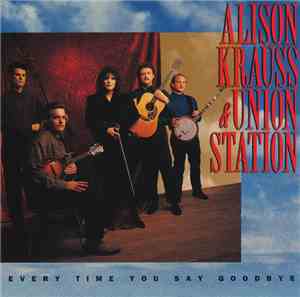 Alison Krauss & Union Station - Every Time You Say Goodbye