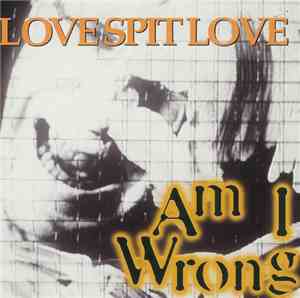 Love Spit Love - Am I Wrong