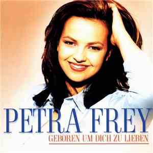 Petra Frey - Geboren Um Dich Zu Lieben