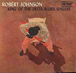 Robert Johnson - King Of The Delta Blues Singers