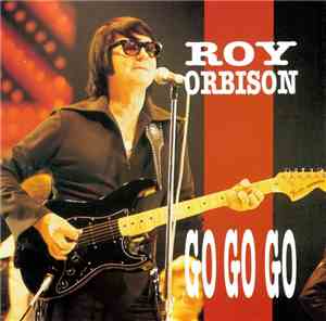 Roy Orbison - Go Go Go