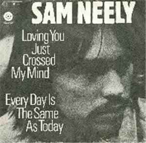 Sam Neely - Loving You Just Crossed My Mind / Every Day Is The Same As Toda ...