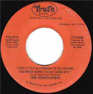 The Newcomers - (Too Little In Common To Be Lovers) Too Much Going To Say G ...