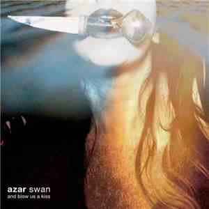 Azar Swan - And Blow Us A Kiss