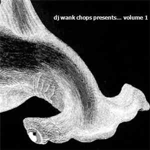 DJ Wank Chops - Presents... Volume 1