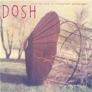Dosh - From The House Of Caesar / Walt Whitman Barnt