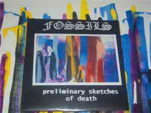 Fossils - Preliminary Sketches Of Death