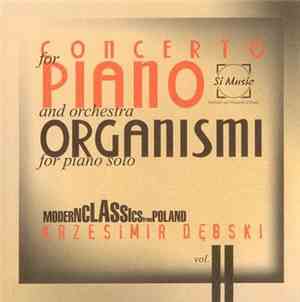 Krzesimir Dębski - Concerto For Piano & Orchestra Plus Organismi For Piano  ...