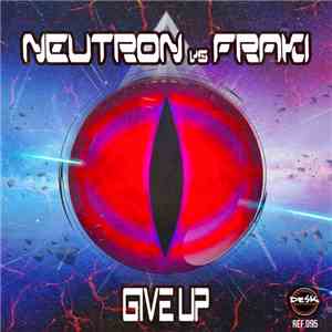 Neutron vs Fraki - Give Up