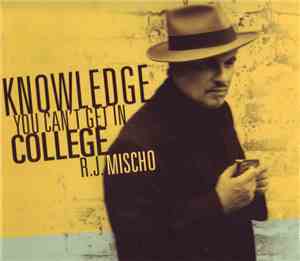R.J. Mischo - Knowledge You Can't Get In College